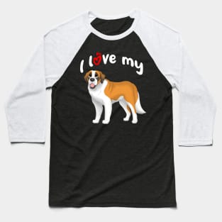 I Love My Saint Bernard Dog Baseball T-Shirt